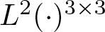 upper L 2 left parenthesis dot right parenthesis 3 times 3