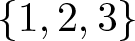 left brace 1 comma 2 comma 3 right brace