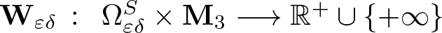 upper W epsilon delta colon upper Omega epsilon delta upper S times upper M 3 long right arrow double struck upper R plus union left brace plus infinity right brace