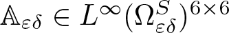 double struck upper A epsilon delta element of upper L infinity left parenthesis upper Omega epsilon delta upper S right parenthesis 6 times 6