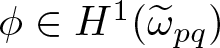phi element of upper H 1 left parenthesis omega tilde pq right parenthesis