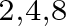 2 comma 4 comma 8