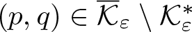 left parenthesis p comma q right parenthesis element of script upper K quotation dash epsilon backslash script upper K epsilon asterisk