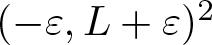 left parenthesis minus epsilon comma upper L plus epsilon right parenthesis 2