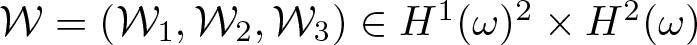 script upper W equals left parenthesis script upper W 1 comma script upper W 2 comma script upper W 3 right parenthesis element of upper H 1 left parenthesis omega right parenthesis 2 times upper H 2 left parenthesis omega right parenthesis