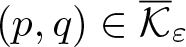 left parenthesis p comma q right parenthesis element of upper K quotation dash epsilon