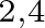 2 comma 4