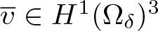 v quotation dash element of upper H 1 left parenthesis upper Omega delta right parenthesis 3