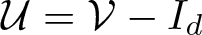 script upper U equals script upper V minus Id