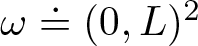 omega approaches the limit left parenthesis 0 comma upper L right parenthesis 2