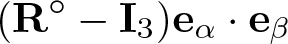 left parenthesis upper R ring minus upper I 3 right parenthesis e alpha dot e beta