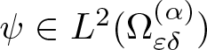 psi element of upper L 2 left parenthesis upper Omega epsilon delta left parenthesis alpha right parenthesis right parenthesis