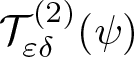script upper T epsilon delta left parenthesis 2 right parenthesis left parenthesis psi right parenthesis