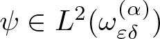psi element of upper L 2 left parenthesis omega epsilon delta left parenthesis alpha right parenthesis right parenthesis