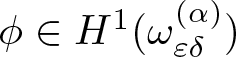 phi element of upper H 1 left parenthesis omega epsilon delta left parenthesis alpha right parenthesis right parenthesis
