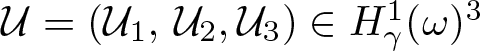 script upper U equals left parenthesis script upper U 1 comma script upper U 2 comma script upper U 3 right parenthesis element of upper H gamma 1 left parenthesis omega right parenthesis 3