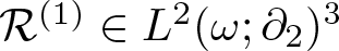 script upper R left parenthesis 1 right parenthesis element of upper L 2 left parenthesis omega semicolon partial differential 2 right parenthesis 3
