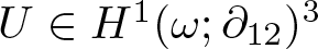 upper U element of upper H 1 left parenthesis omega semicolon partial differential 12 right parenthesis 3