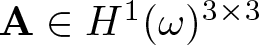 upper A element of upper H 1 left parenthesis omega right parenthesis 3 times 3