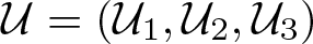 script upper U equals left parenthesis script upper U 1 comma script upper U 2 comma script upper U 3 right parenthesis