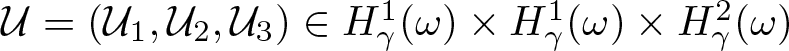 script upper U equals left parenthesis script upper U 1 comma script upper U 2 comma script upper U 3 right parenthesis element of upper H gamma 1 left parenthesis omega right parenthesis times upper H gamma 1 left parenthesis omega right parenthesis times upper H gamma 2 left parenthesis omega right parenthesis