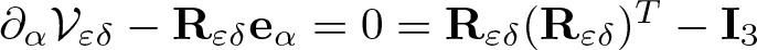 partial differential alpha script upper V epsilon delta minus upper R epsilon delta e alpha equals 0 equals upper R epsilon delta left parenthesis upper R epsilon delta right parenthesis upper T minus upper I 3