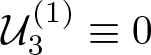 script upper U 3 left parenthesis 1 right parenthesis identical to 0