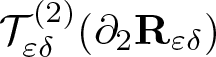 script upper T epsilon delta left parenthesis 2 right parenthesis left parenthesis partial differential 2 upper R epsilon delta right parenthesis