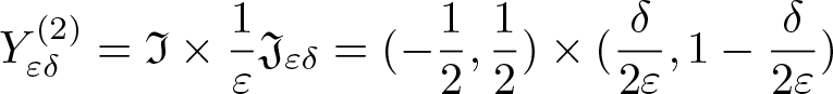 upper Y epsilon delta left parenthesis 2 right parenthesis equals fraktur upper I times 1 epsilon fraktur upper J epsilon delta equals left parenthesis minus 12 comma 12 right parenthesis times left parenthesis delta 2 epsilon comma 1 minus delta 2 epsilon right parenthesis