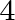 4