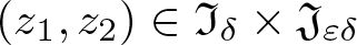 left parenthesis z 1 comma z 2 right parenthesis element of fraktur upper I delta times fraktur upper J epsilon delta