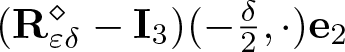 left parenthesis upper R epsilon delta diamond minus upper I 3 right parenthesis left parenthesis minus delta 2 comma dot right parenthesis e 2