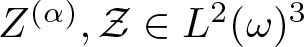 upper Z left parenthesis alpha right parenthesis comma script upper Z element of upper L 2 left parenthesis omega right parenthesis 3
