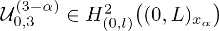 script upper U 0 comma 3 left parenthesis 3 minus alpha right parenthesis element of upper H left parenthesis 0 comma l right parenthesis 2 left parenthesis left parenthesis 0 comma upper L right parenthesis x alpha right parenthesis