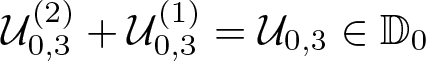 script upper U 0 comma 3 left parenthesis 2 right parenthesis plus script upper U 0 comma 3 left parenthesis 1 right parenthesis equals script upper U 0 comma 3 element of double struck upper D 0