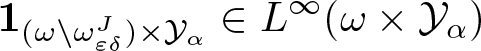 1 left parenthesis omega backslash omega epsilon delta upper J right parenthesis times script upper Y alpha element of upper L infinity left parenthesis omega times script upper Y alpha right parenthesis