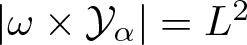 vertical bar omega times script upper Y alpha vertical bar equals upper L 2
