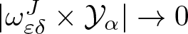 vertical bar omega epsilon delta upper J times script upper Y alpha vertical bar right arrow 0
