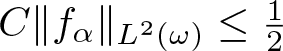 upper C double vertical bar f alpha double vertical bar upper L 2 left parenthesis omega right parenthesis less than or equals 12