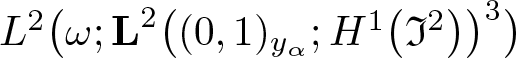 upper L 2 left parenthesis omega semicolon upper L 2 left parenthesis left parenthesis 0 comma 1 right parenthesis y alpha semicolon upper H 1 left parenthesis fraktur upper I 2 right parenthesis right parenthesis 3 right parenthesis