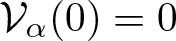 script upper V alpha left parenthesis 0 right parenthesis equals 0