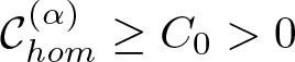 script upper C hom left parenthesis alpha right parenthesis greater than or equals upper C 0 greater than 0