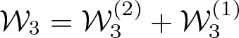 script upper W 3 equals script upper W 3 left parenthesis 2 right parenthesis plus script upper W 3 left parenthesis 1 right parenthesis