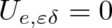 Ue comma epsilon delta equals 0