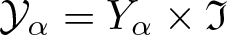 script upper Y alpha equals upper Y alpha times fraktur upper I