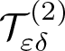script upper T epsilon delta left parenthesis 2 right parenthesis
