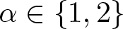 alpha element of left brace 1 comma 2 right brace