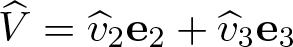 upper V caret equals v caret 2 e 2 plus v caret 3 e 3