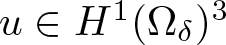 u element of upper H 1 left parenthesis upper Omega delta right parenthesis 3