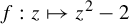 f colon z right arrow from bar z squared minus 2